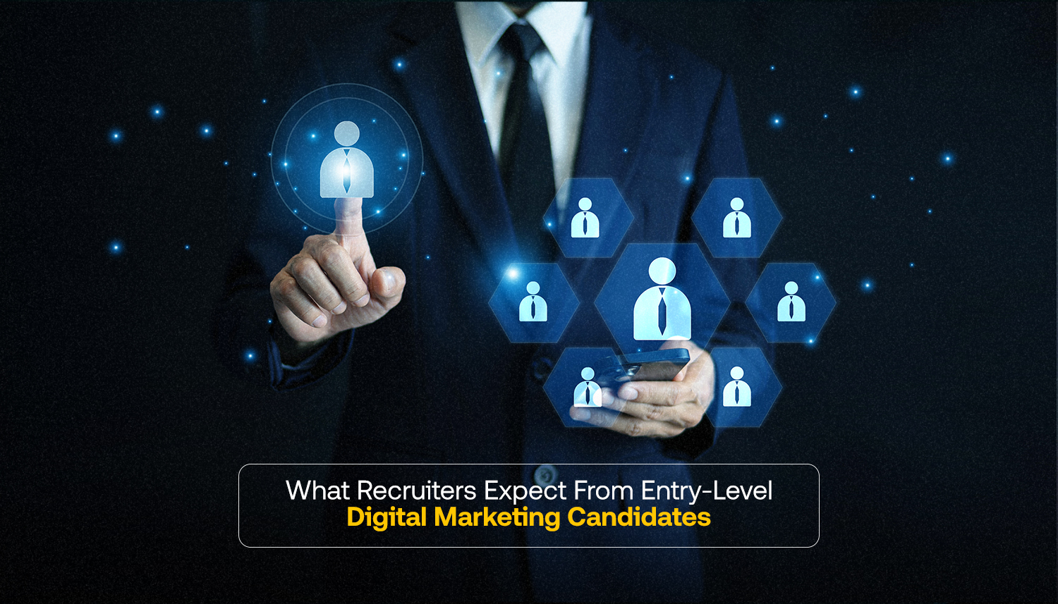 What Recruiters Expect From Entry-Level Digital Marketing Candidates