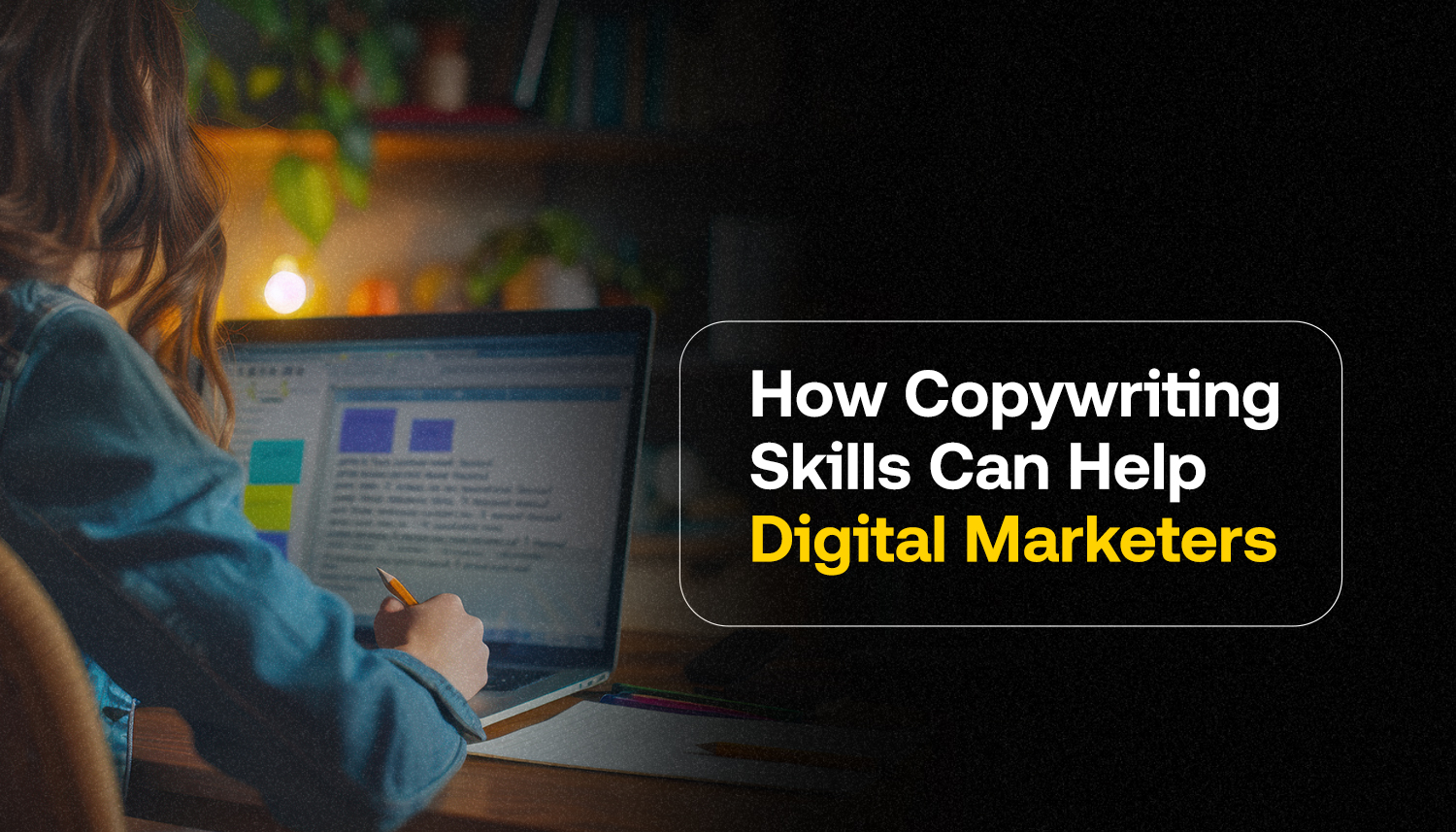 Copywriting skills helping digital marketers create and refine content on a laptop